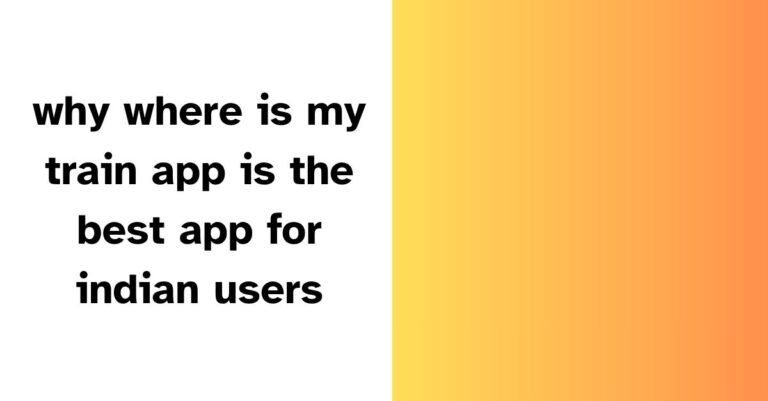why where is my train app is the best app for indian users